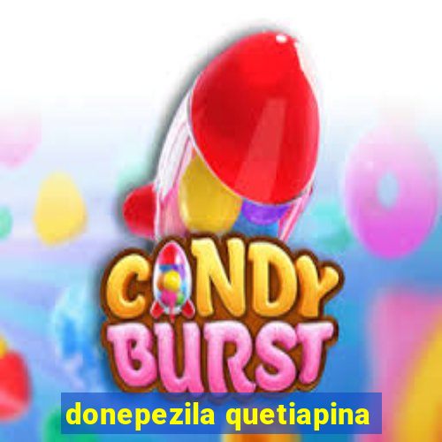 donepezila quetiapina